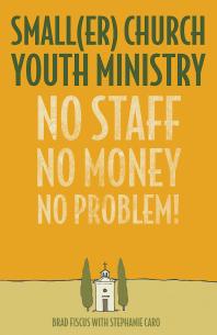Smaller Church Youth Ministry No Staff No Money No Problem 1st Edition Brad Fiscus Stephanie Caro Duffy Robbins