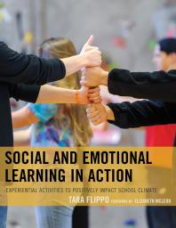 Social And Emotional Learning In Action Experiential Activities To Positively Impact School Climate Tara Flippo