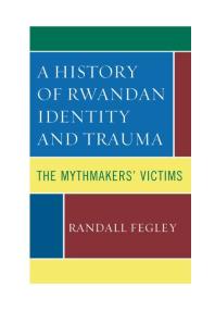 A History Of Rwandan Identity And Trauma The Mythmakers Victims Randall Fegley