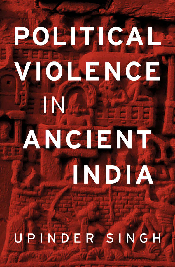 Political Violence In Ancient India Upinder Singh