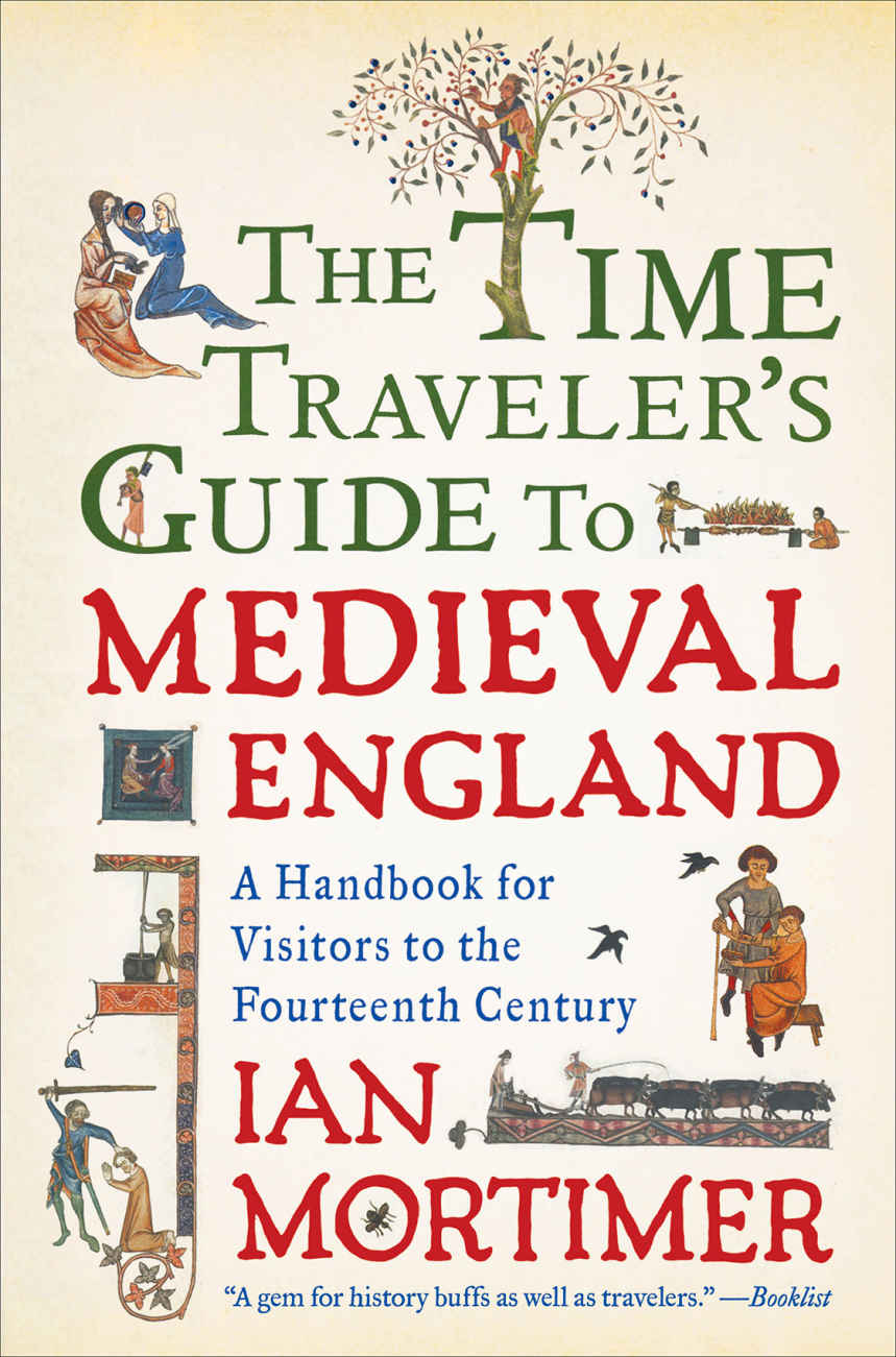 The Time Travelers Guide To Medieval England A Handbook For Visitors To The Fourteenth Century Ian Mortimer