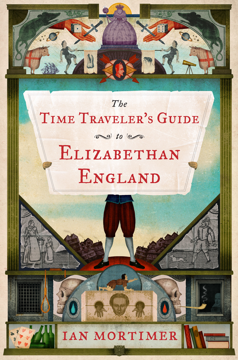 The Time Travelers Guide To Elizabethan England Ian Mortimer