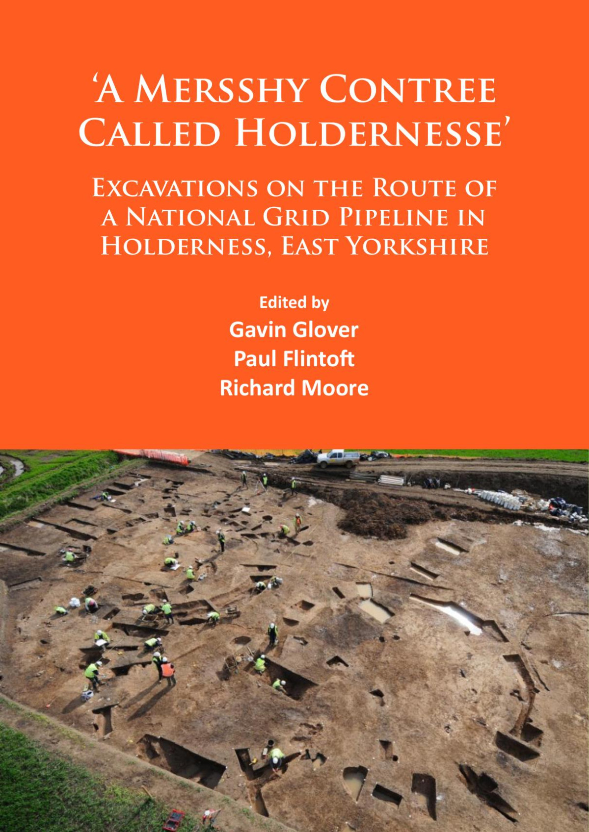 A Mersshy Contree Called Holdernesse Excavations On The Route Of A National Grid Pipeline In Holderness East Yorkshire Rural Life In The Claylands To The East Of The Yorkshire Wolds From The Mesolithic To The Iron Age And Roman Periods And Be Edited By Gavin Glover Paul Flintoft And Richard Moore
