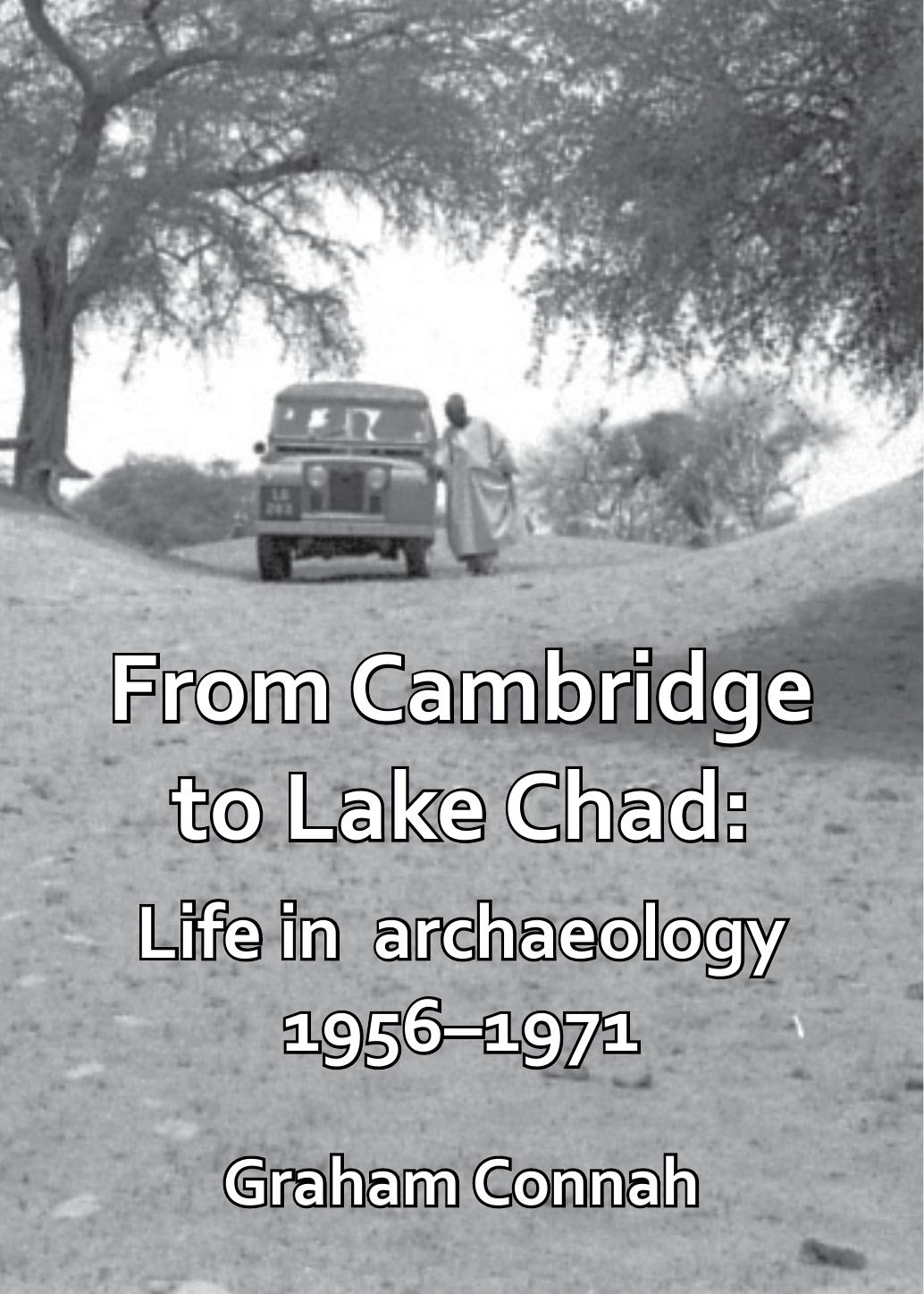 From Cambridge To Lake Chad Life In Archaeology 19561971 Graham Connah