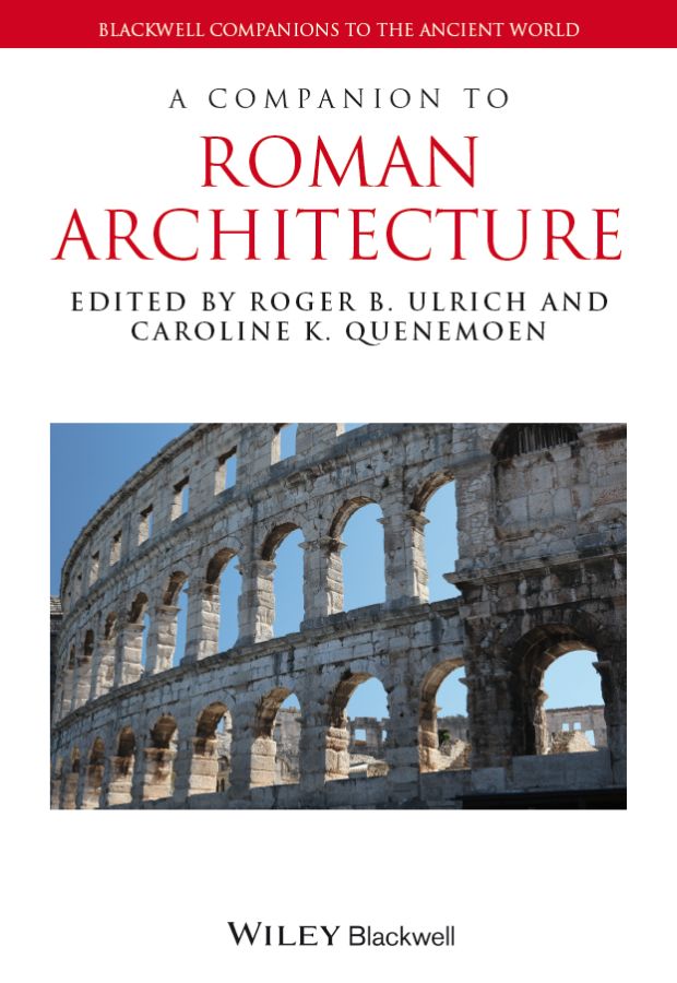 A Companion To Roman Architecture Roger B Ulrich Caroline K Quenemoen