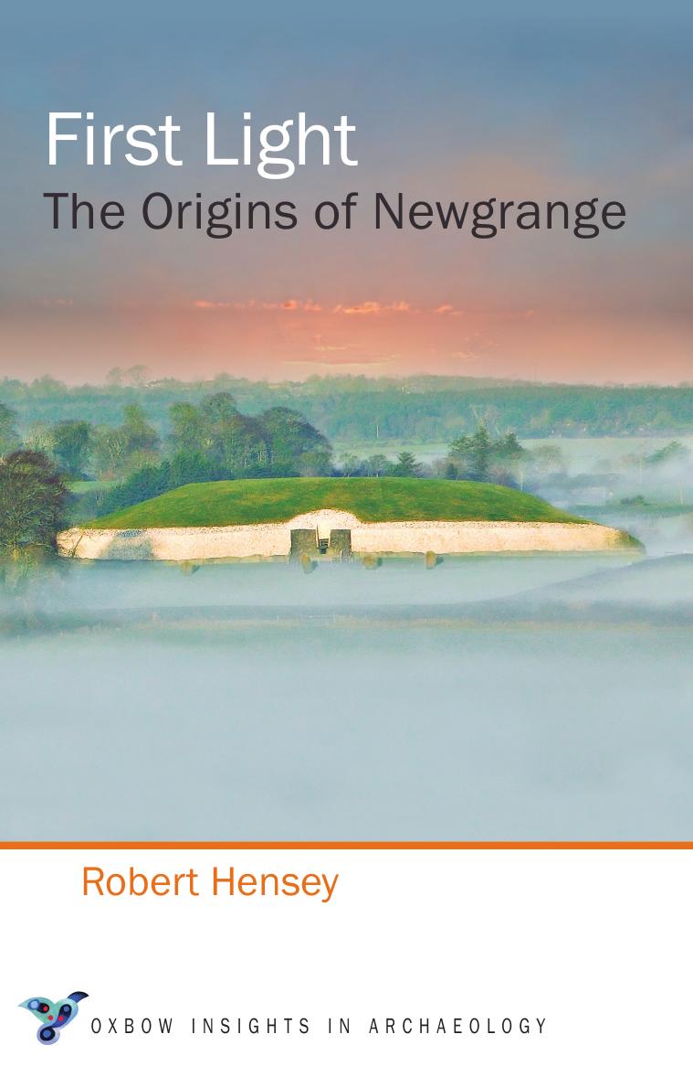 First Light The Origins Of Newgrange Robert Hensey