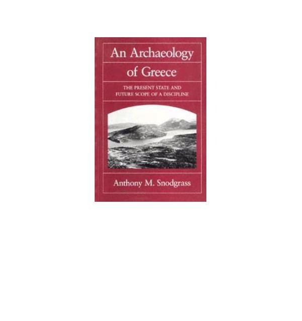 An Archaeology Of Greece The Present State And Future Scope Of A Discipline Anthony M Snodgrass