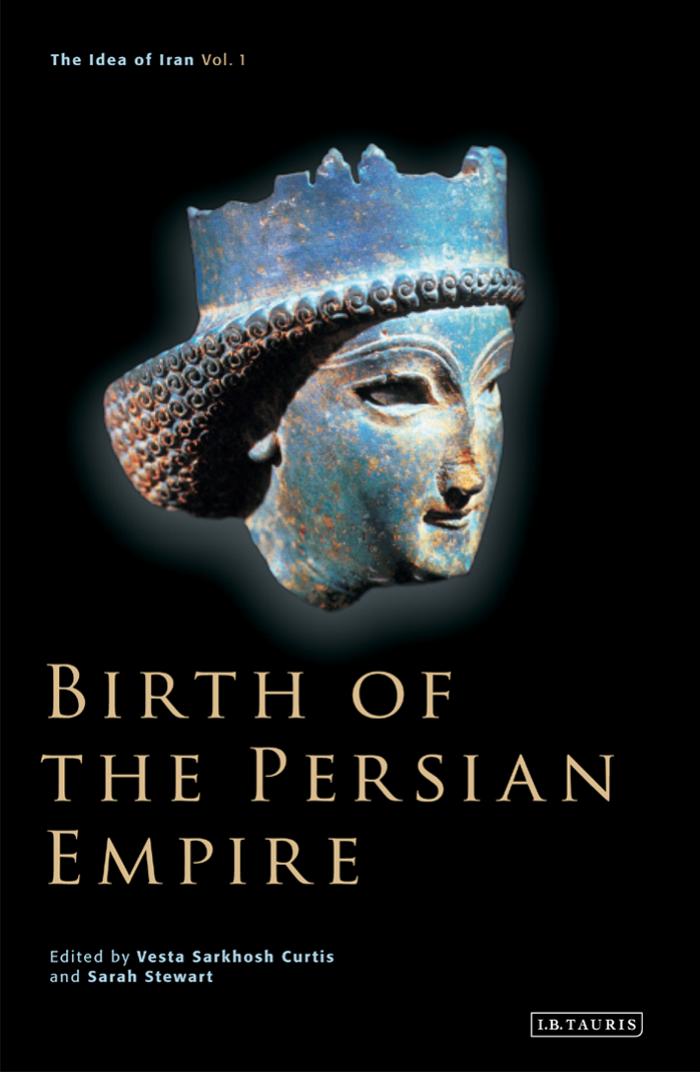 The Idea Of Iran Vol 1 Birth Of The Persian Empire 2005 Sarah Stewart