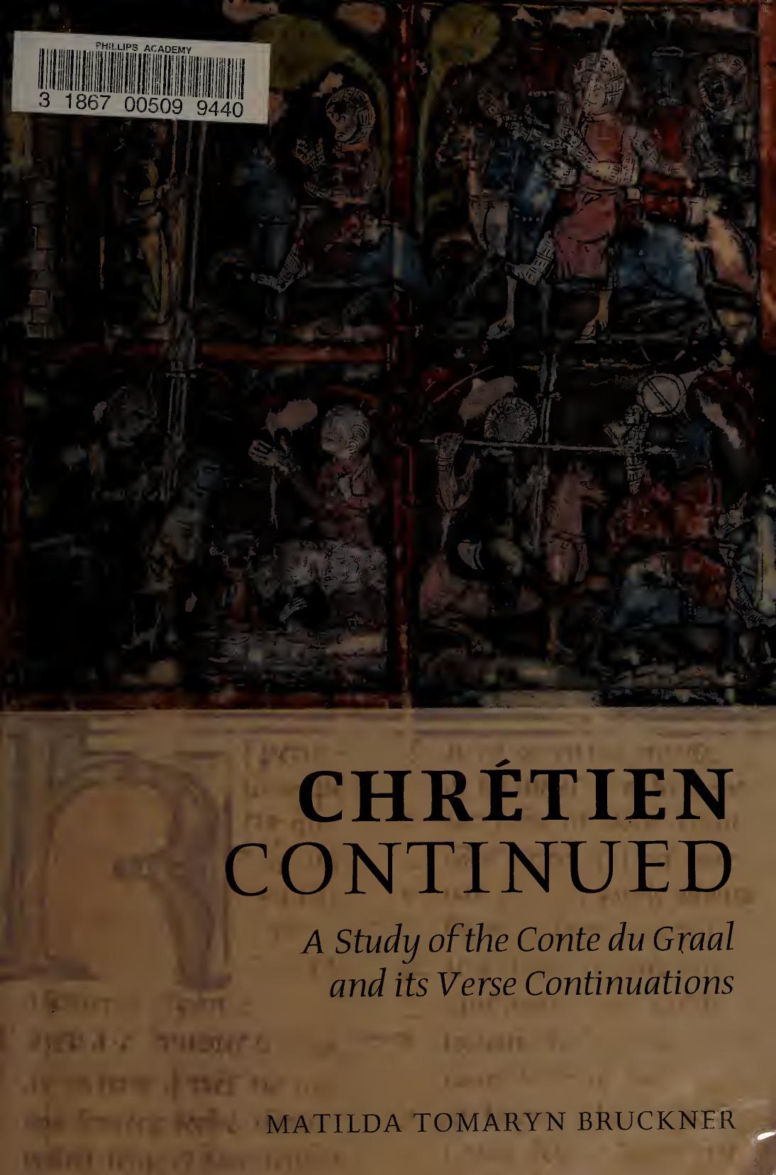 Chrtien Continued A Study Of The Conte Du Graal And Its Verse Continuations Matilda Tomaryn Bruckner