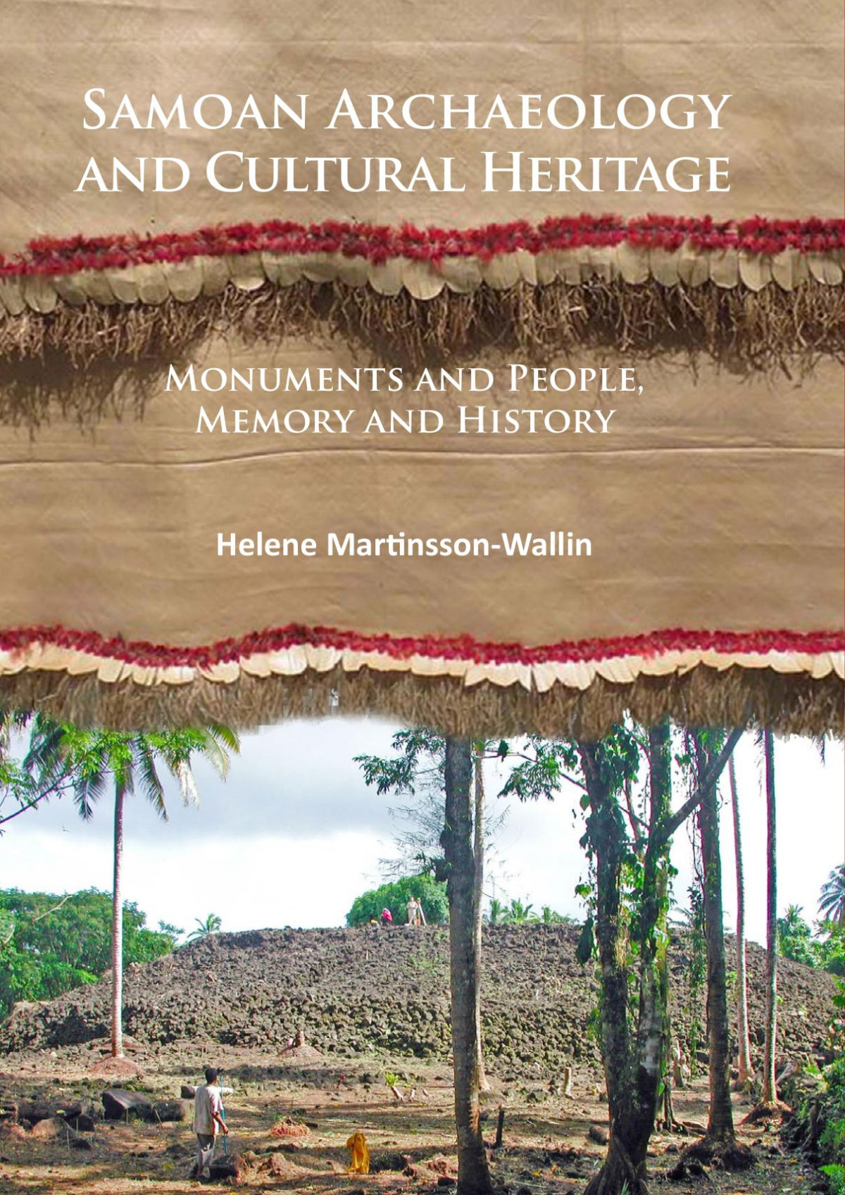 Samoan Archaeology And Cultural Heritage Monuments And People Memory And History 1st Edition Helene Martinssonwallin