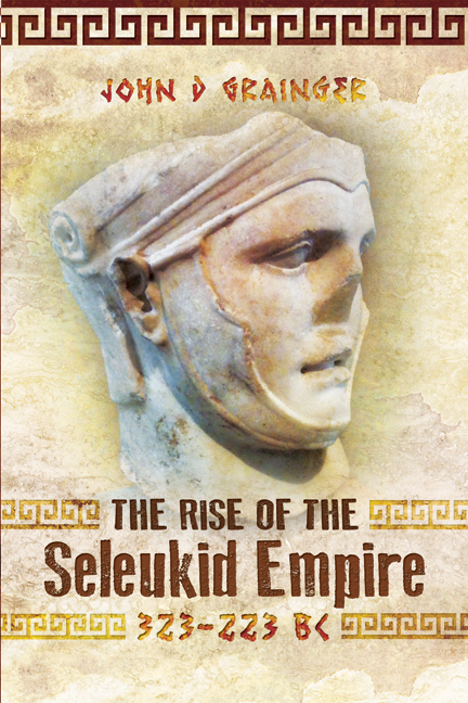 The Rise Of The Seleukid Empire 323223 Bc Seleukos I To Seleukos Iii John D Grainger