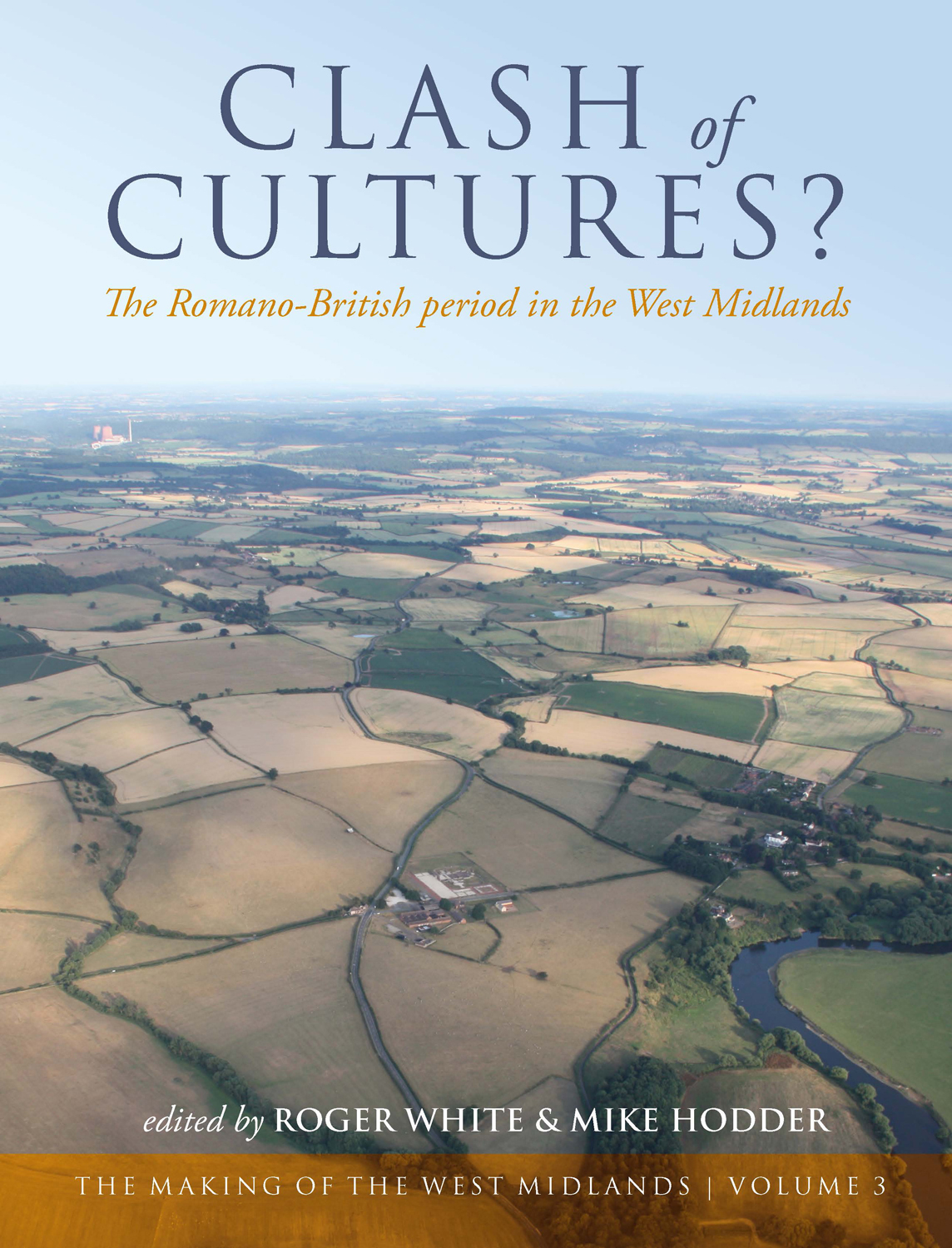 Clash Of Cultures The Romanobritish Period In The West Midlands The Making Of The West Midlands Book 3 1st Roger White