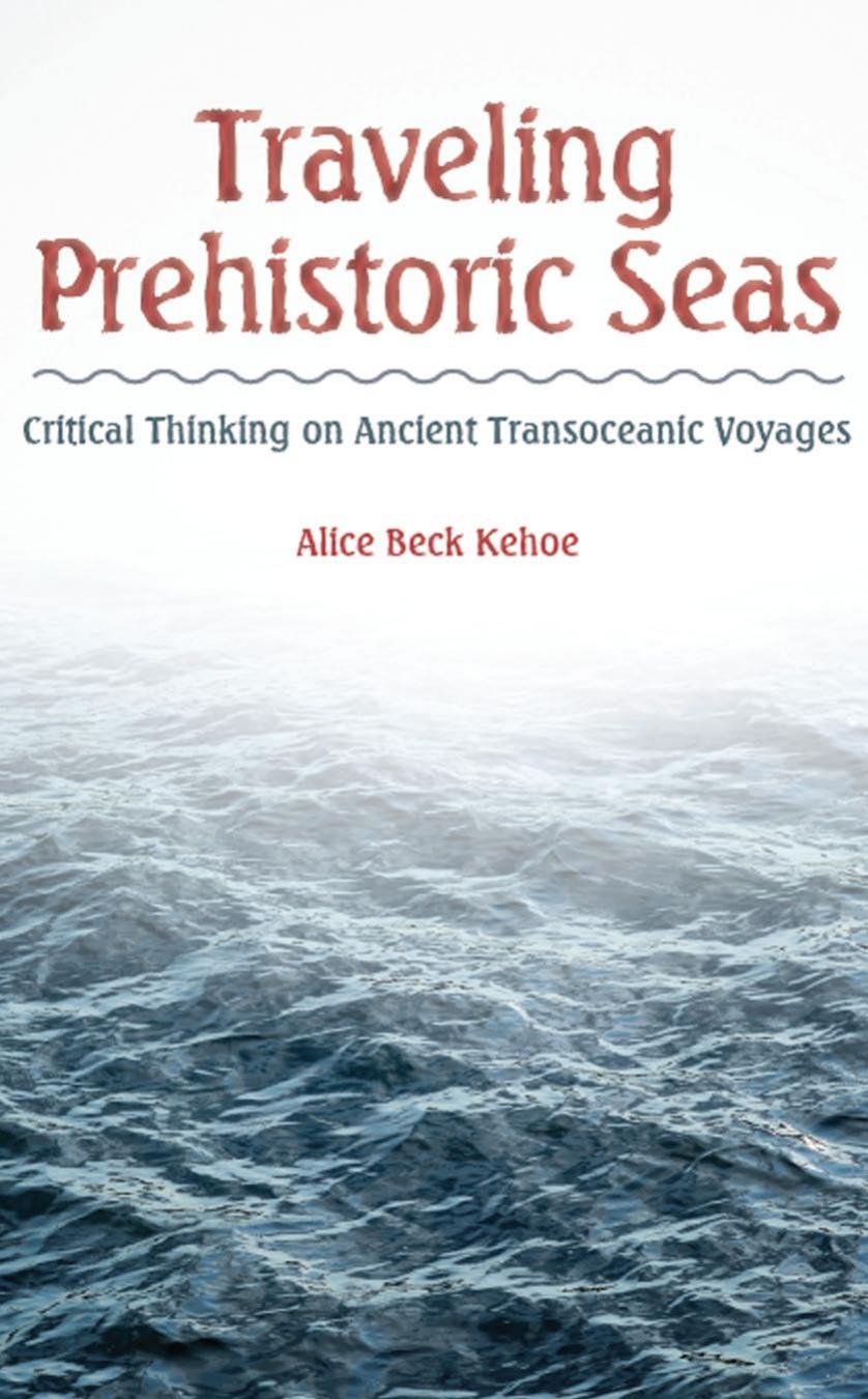 Traveling Prehistoric Seas Critical Thinking On Ancient Transoceanic Voyages 1st Edition Alice Beck Kehoe