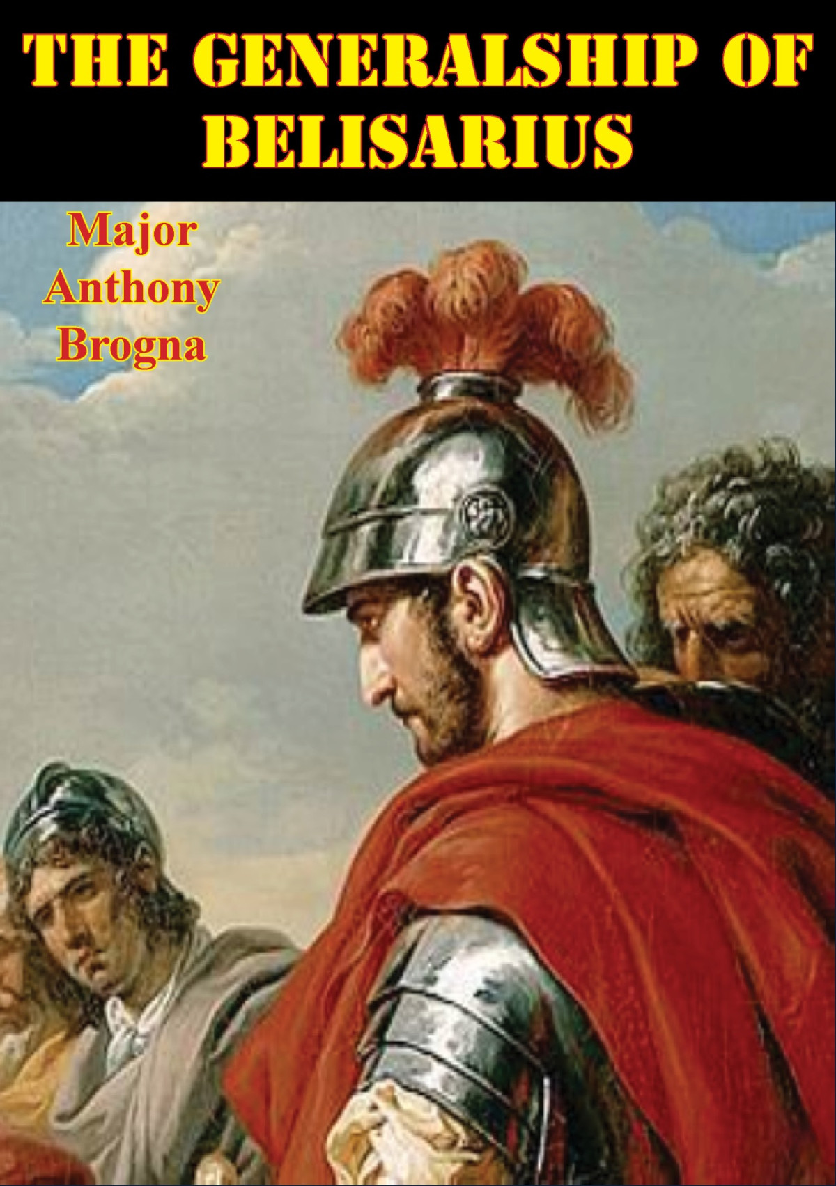 The Generalship Of Belisarius Brogna Major Anthony