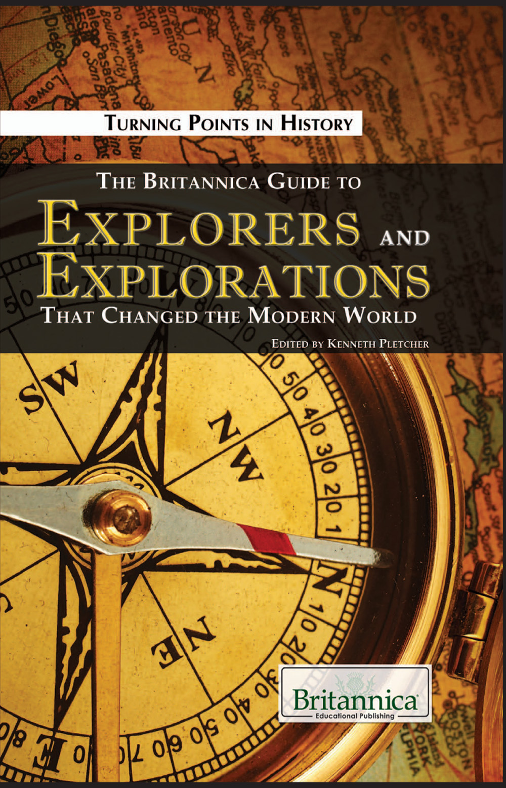 The Britannica Guide To Explorers And Explorations That Changed The Modern World Britannica Educational Publishing