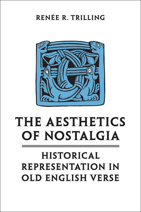 The Aesthetics Of Nostalgia Historical Representation In Old English Verse Toronto Anglosaxon Series Renee R Trilling
