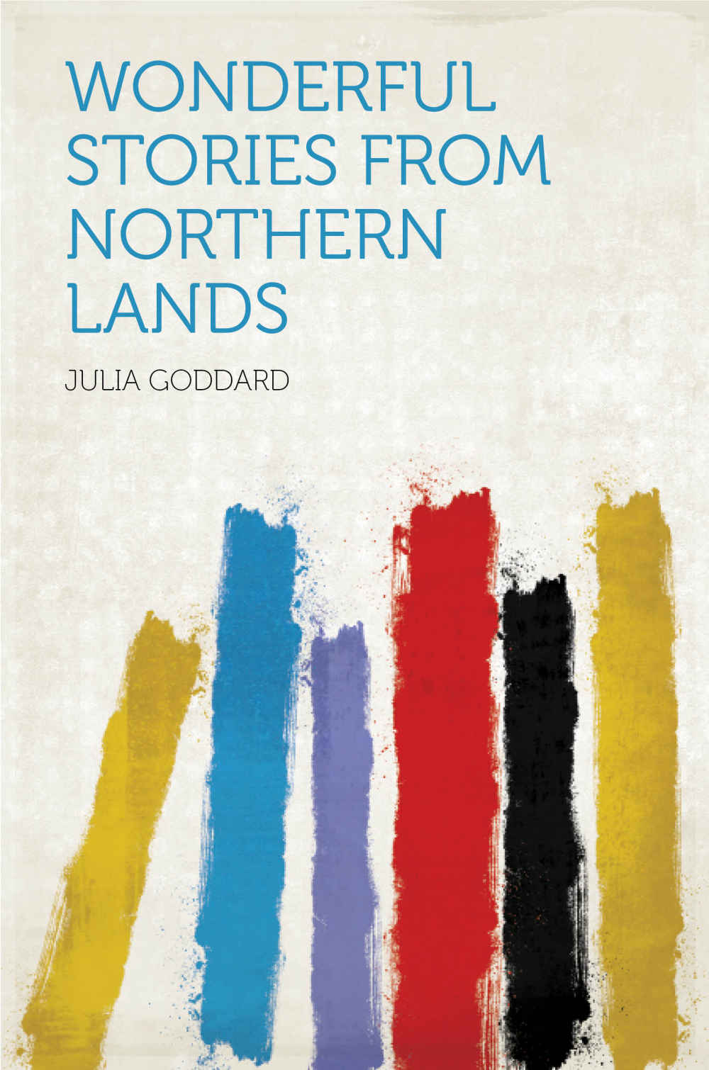 Wonderful Stories From Northern Lands Goddard Julia