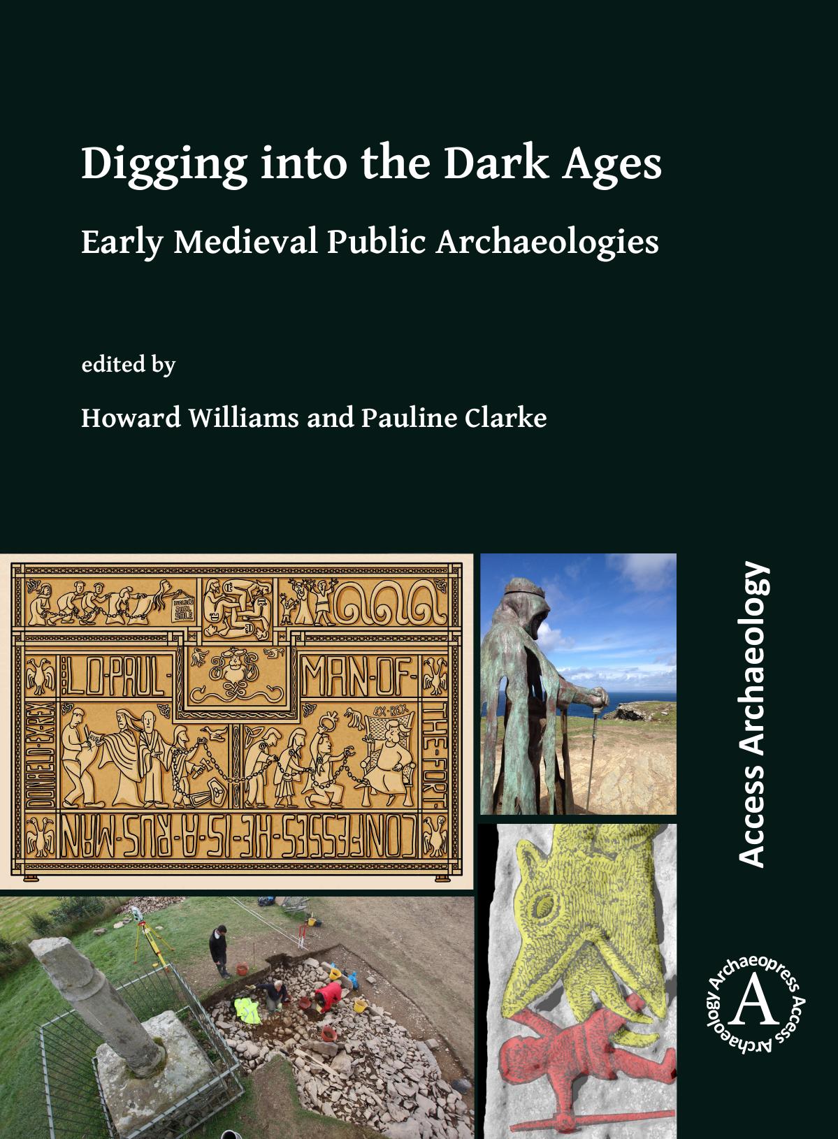 Digging Into The Dark Agesearly Medieval Public Archaeologies 1st Edition Howard Williams