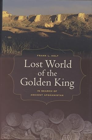Lost World Of The Golden King In Search Of Ancient Afghanistan Hellenistic Culture And Society Frank L Holt