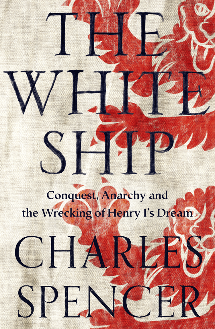 The White Ship Conquest Anarchy And The Wrecking Of Henry Is Dream Spencer