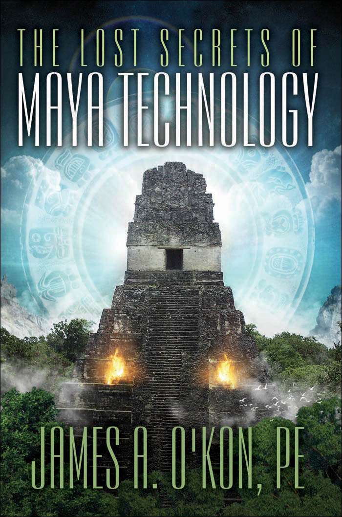 The Lost Secrets Of Maya Technology James A Okon