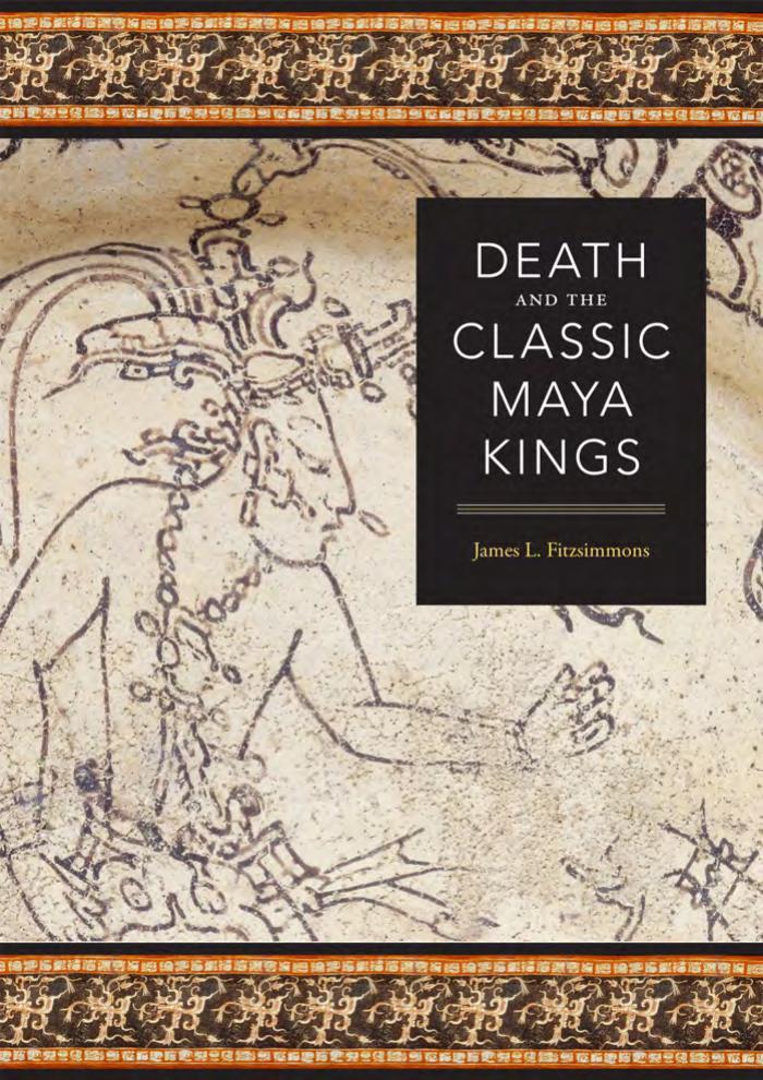Death And The Classic Maya Kings James L Fitzsimmons