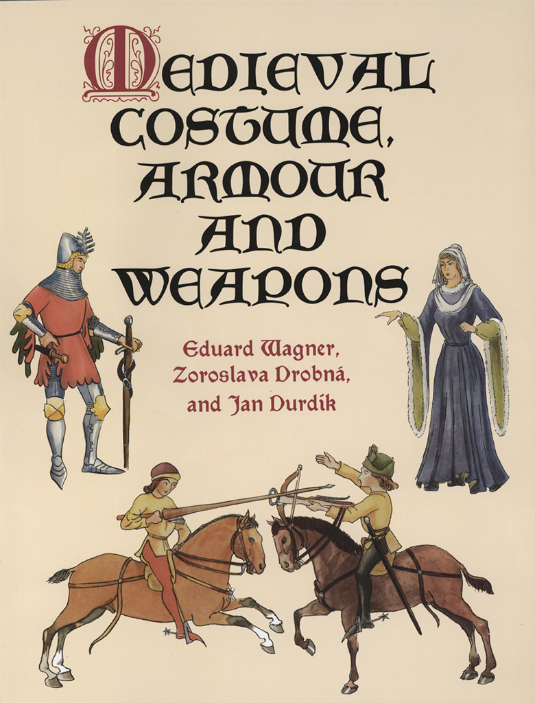 Medieval Costume Armour And Weapons Eduard Wagner Zoroslava Drobn