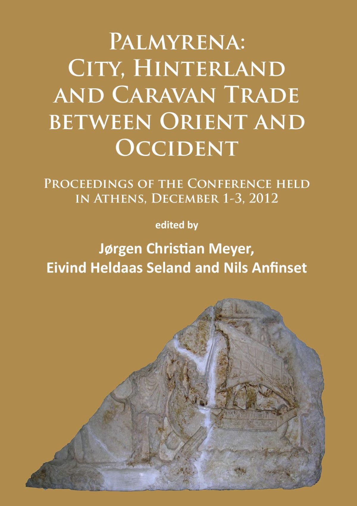 Palmyrena City Hinterland And Caravan Trade Between Orient And Occident Proceedings Of The Conference Held In Athens December 13 2012 Jrgen Christian Meyer