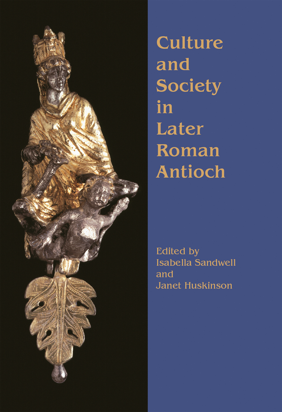 Culture And Society In Later Roman Antioch Isabella Sandwell