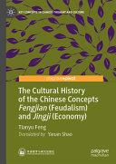 The Cultural History Of The Chinese Concepts Fengjian Feudalism And Jingji Economy 1st Edition Tianyu Feng