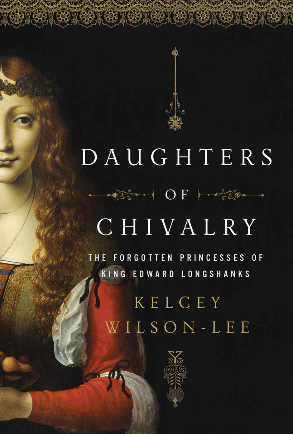 Daughters Of Chivalry The Forgotten Children Of King Edward Longshanks Kelcey Wilsonlee