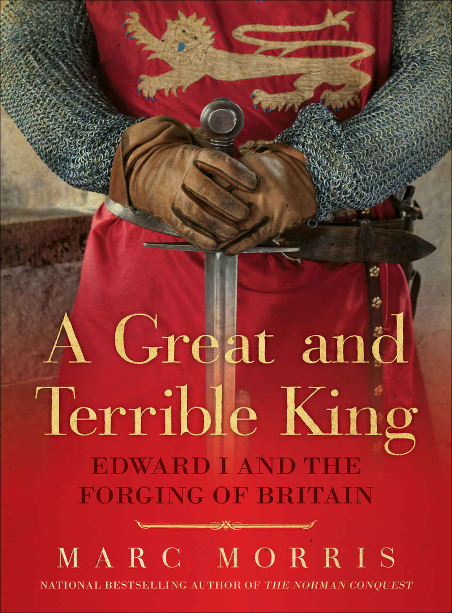 A Great And Terrible King Edward I And The Forging Of Britain Marc Morris