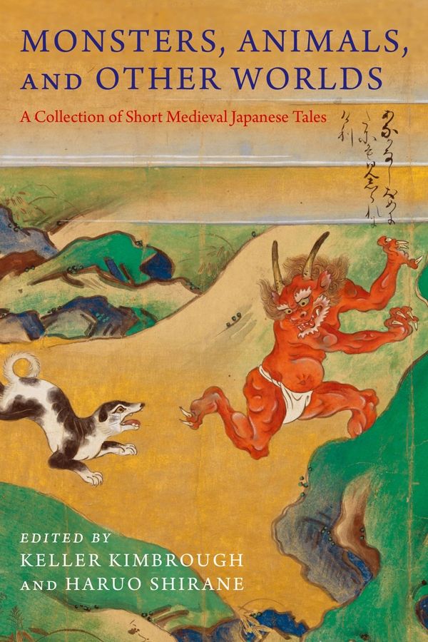 Monsters Animals And Other Worlds Translations From The Asian Classics Keller Kimbrough And Haruo Shirane