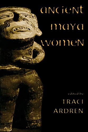 Ancient Maya Women 0320th Traci Ardren