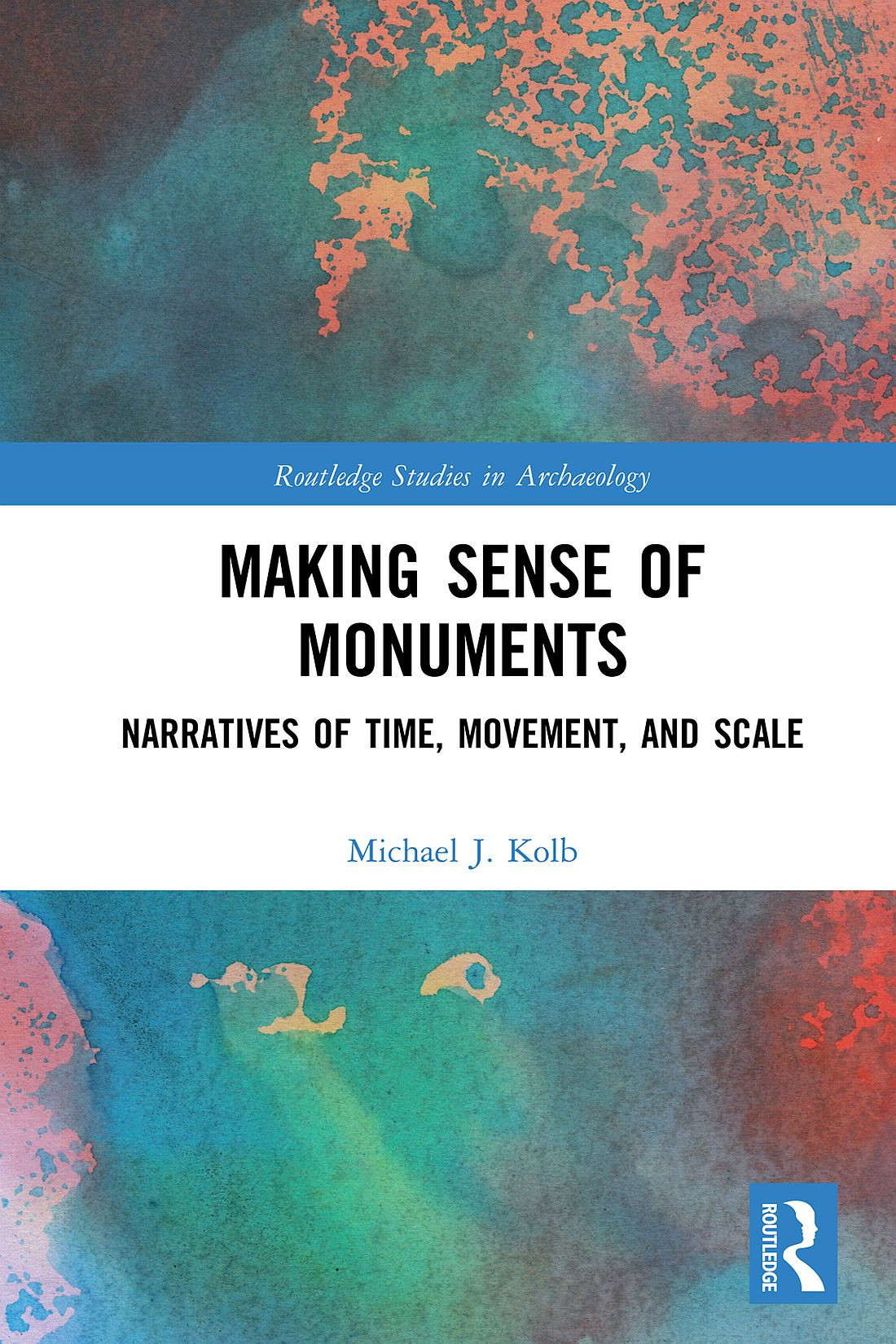 Making Sense Of Monuments Michael J Kolb