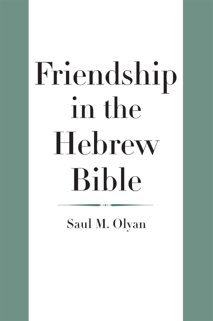Friendship In The Hebrew Bible Saul M Olyan