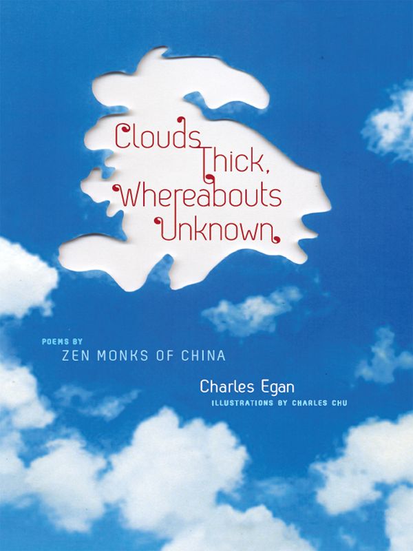 Clouds Thick Whereabouts Unknown Translations From The Asian Classics Charles Egan