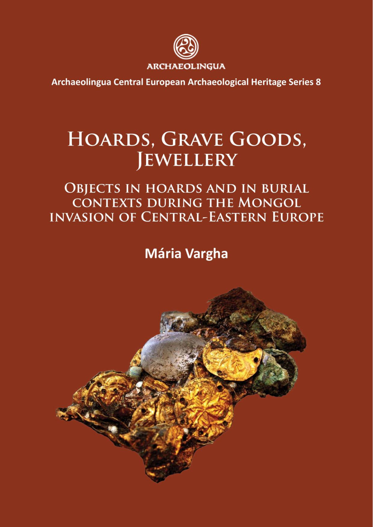 Hoards Grave Goods Jewellery Objects In Hoards And In Burial Contexts During The Mongol Invasion Of Centraleastern Europe Mria Vargha