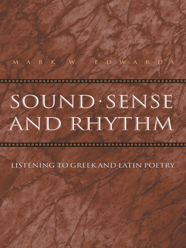 Sound Sense And Rhythm Listening To Greek And Latin Poetry Mark W Edwards