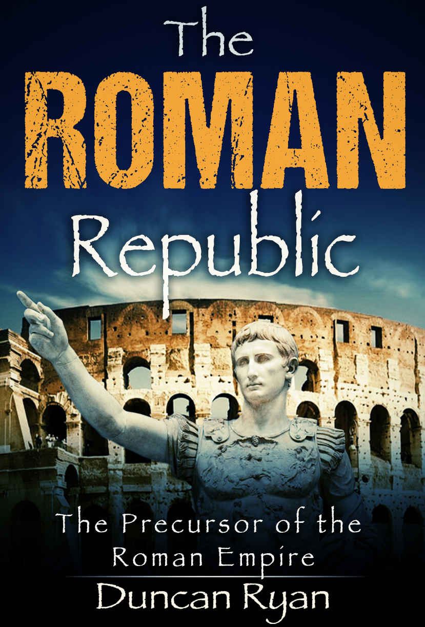 The Roman Republic The Precursor Of The Roman Empire Ryan Duncan