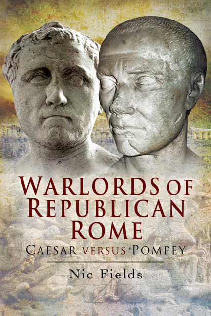 Warlords Of Republican Rome Caesar Versus Pompey Nic Fields