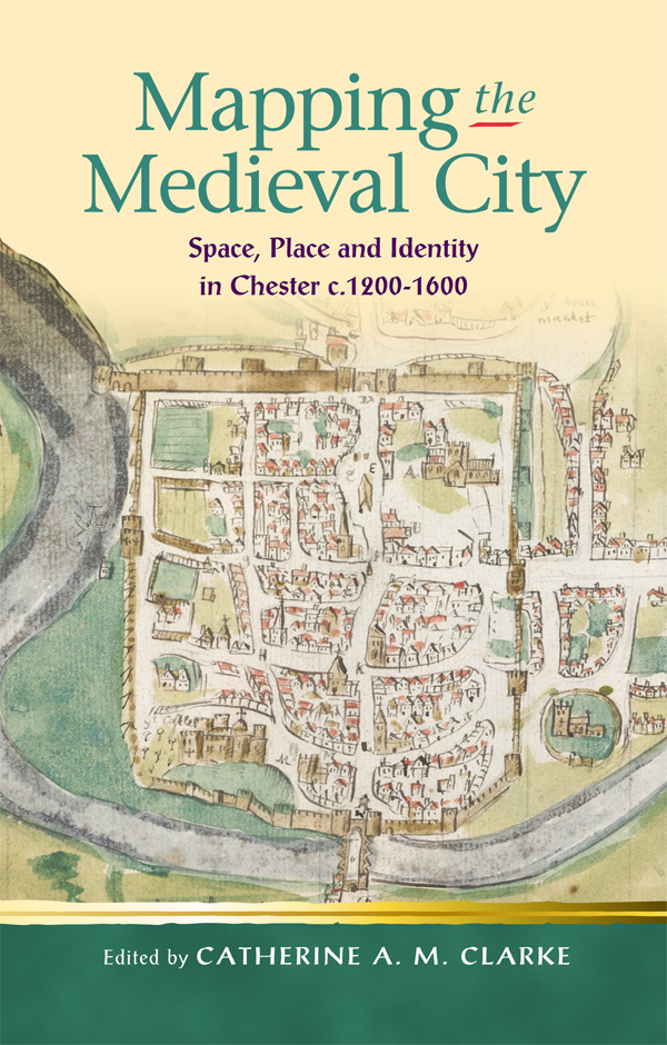 Mapping The Medieval City Clarke Catherine A M
