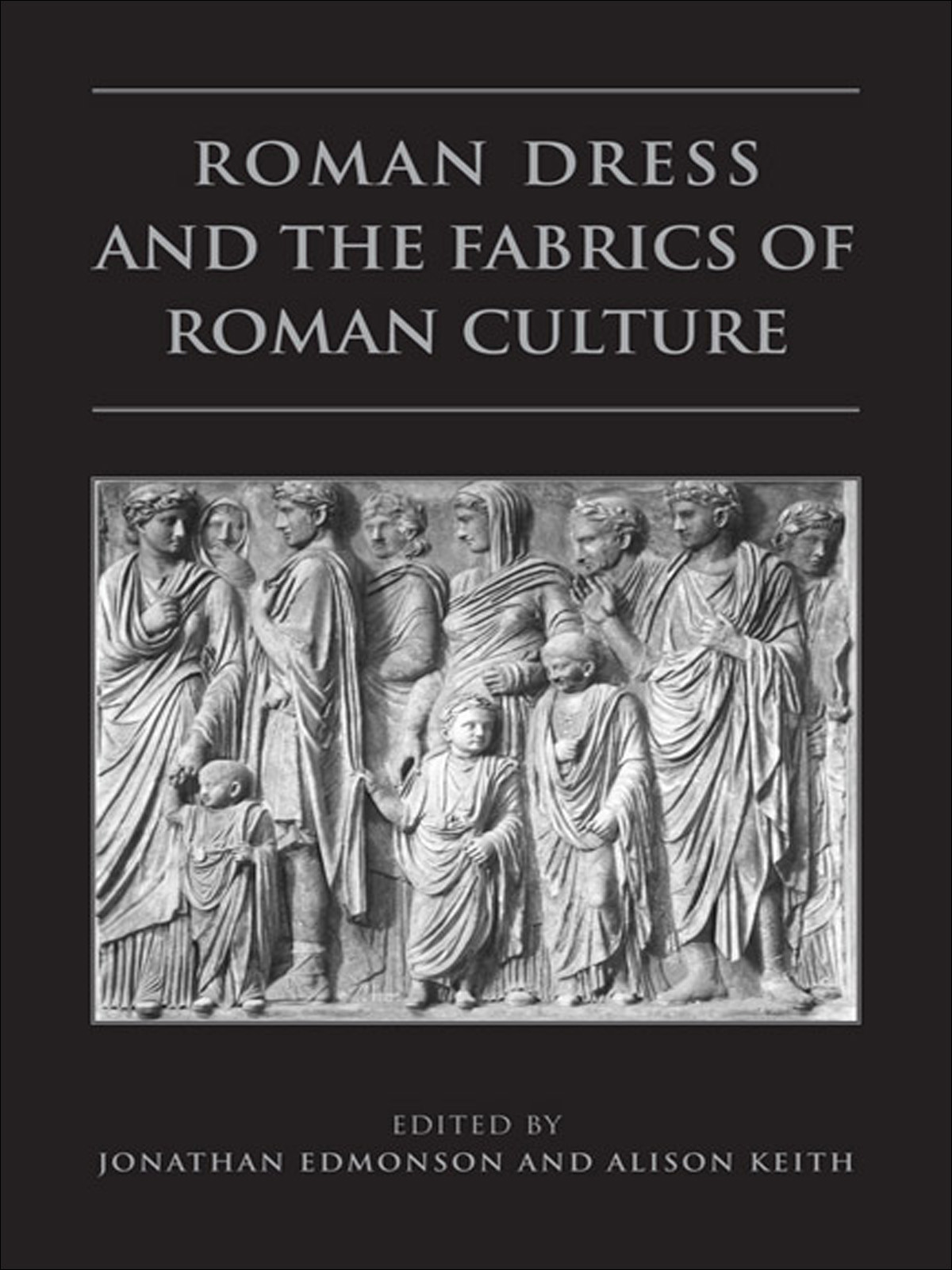 Roman Dress And The Fabrics Of Roman Culture Keith Alison Maryedmondson