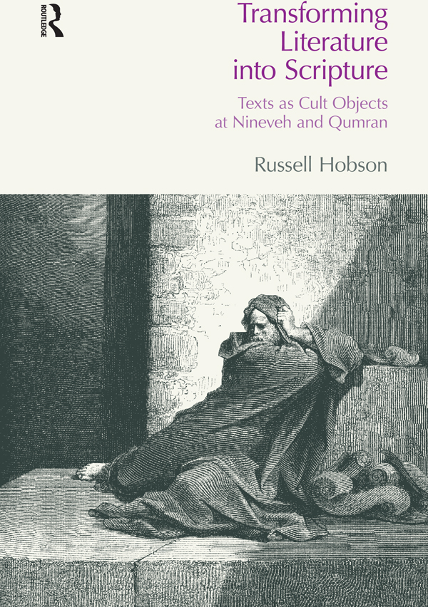 Transforming Literature Into Scripture Texts As Cult Objects At Nineveh And Qumran Russell Hobson