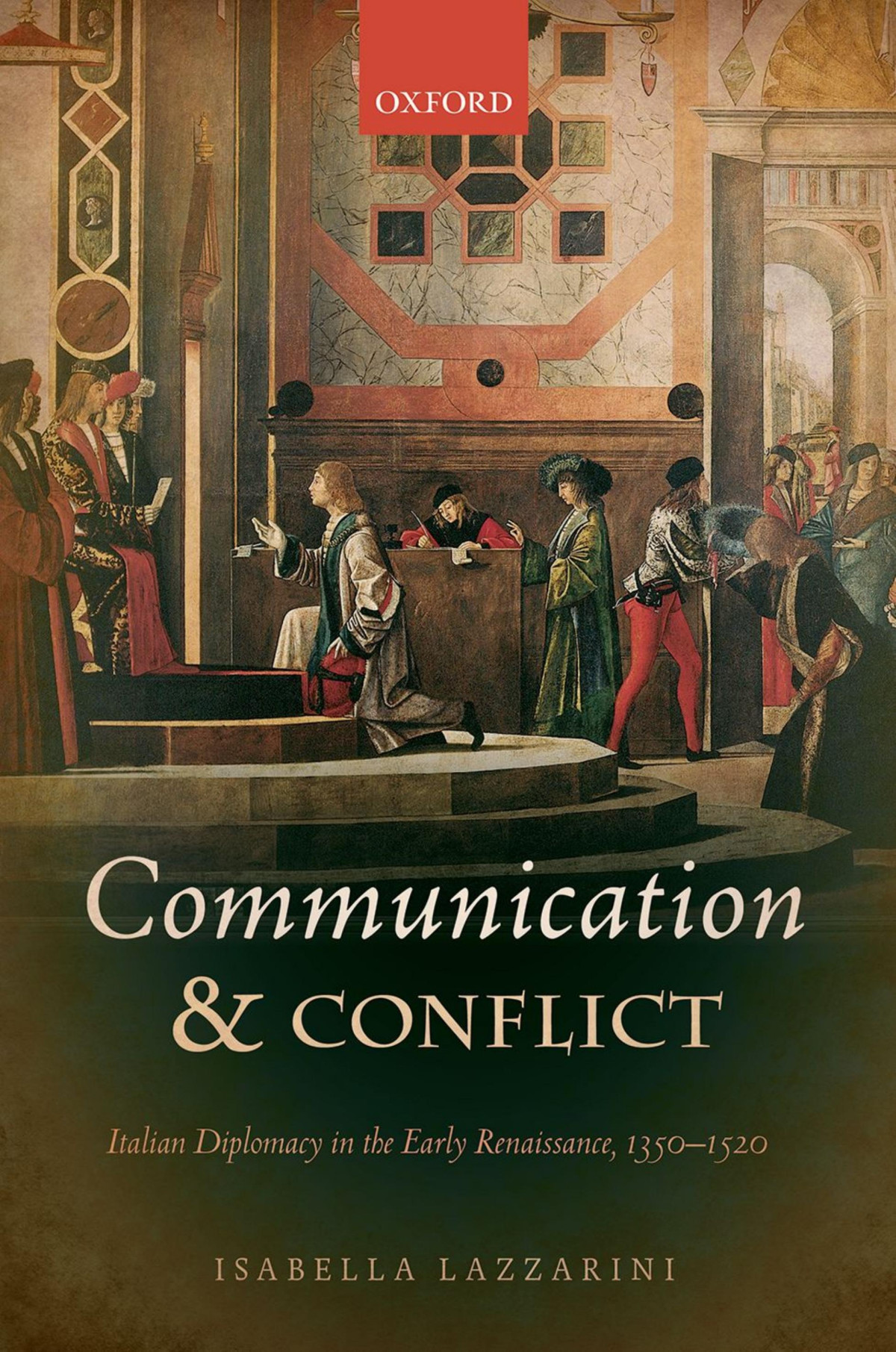 Communication And Conflict Italian Diplomacy In The Early Renaissance 13501520 1st Isabella Lazzarini