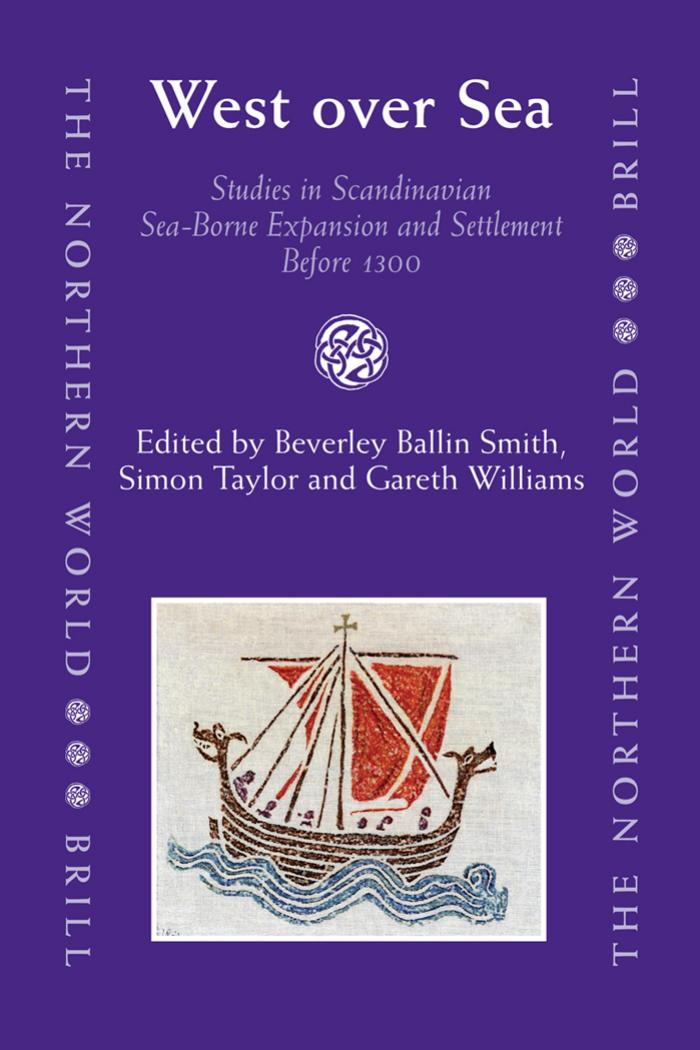 West Over Sea Studies In Scandinavian Seaborne Expansion And Settlement Before 1300 Beverley Ballin Smith Simon Taylor Gareth Williams Eds