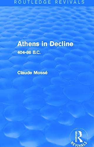 Athens In Decline 40486 Bc Routledge Revivals 1st Edition Claude Mossé