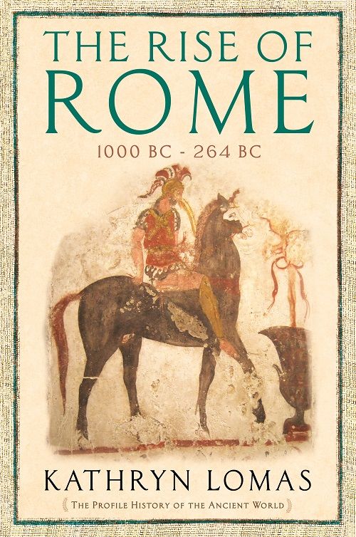 The Rise Of Rome 1000264 Bc Kathryn Lomas