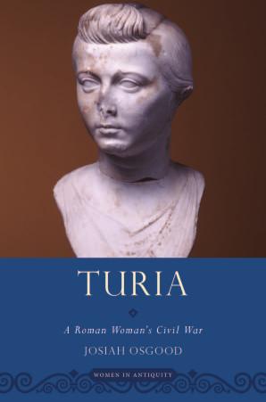 Turia A Roman Womans Civil War Josiah Osgood