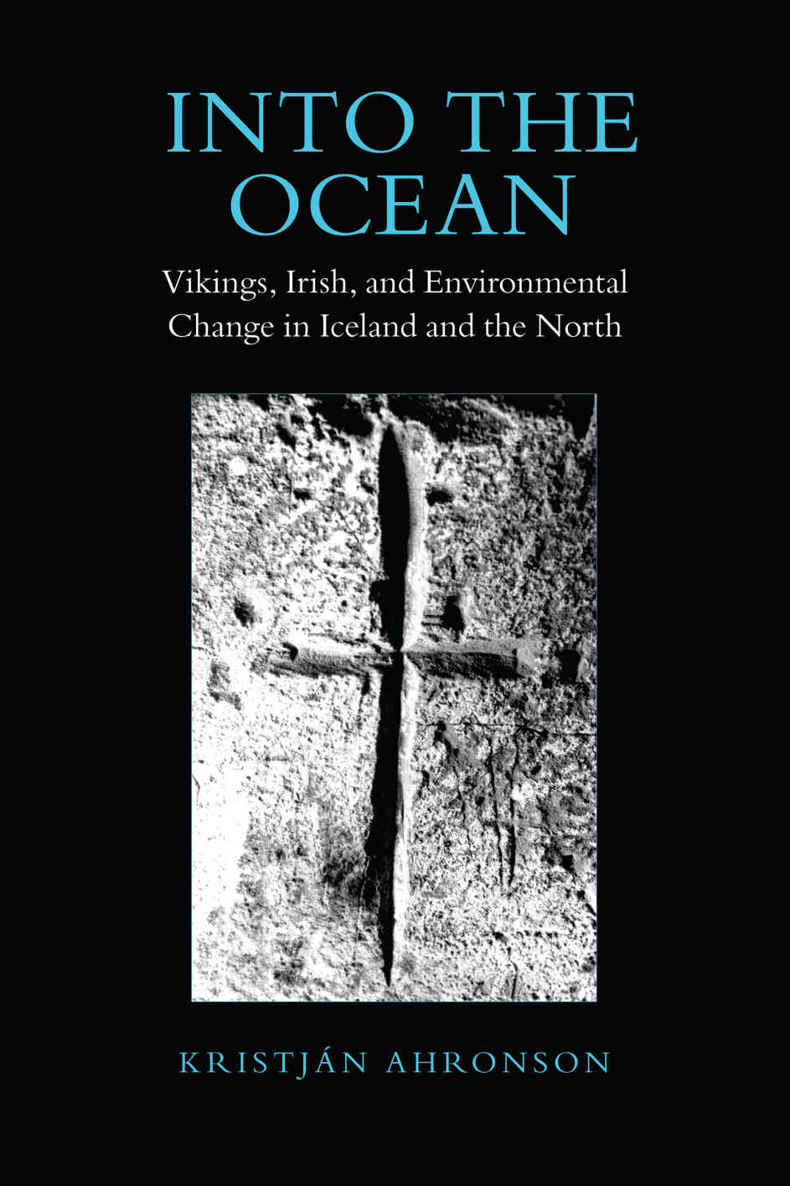 Into The Ocean Vikings Irish And Environmental Change In Iceland And The North Toronto Old Norseicelandic Series Tonis Kristjan Ahronson
